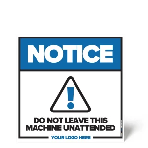 Do Not Leave Machine Unattended Sign